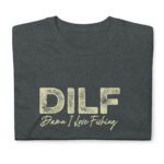 DILF Damn I Love Fishing Dad I'd Like to Fishing  Funny  T-Shirt