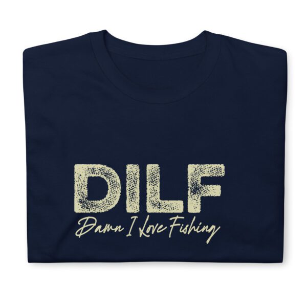 DILF Damn I Love Fishing Dad I'd Like to Fishing  Funny  T-Shirt - Image 8