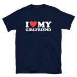 I Love My girlfriend T-Shirt  I Heart My girlfriend i love my GF - i love my hot girlfriend Unisex T-Shirt