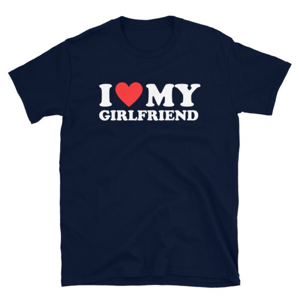 I Love My girlfriend T-Shirt  I Heart My girlfriend i love my GF - i love my hot girlfriend Unisex T-Shirt - Image 5