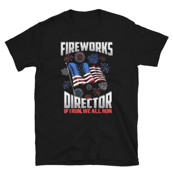 Fireworks Director I Run You Run USA 4th of July gift idea T-Shirt - Image 3