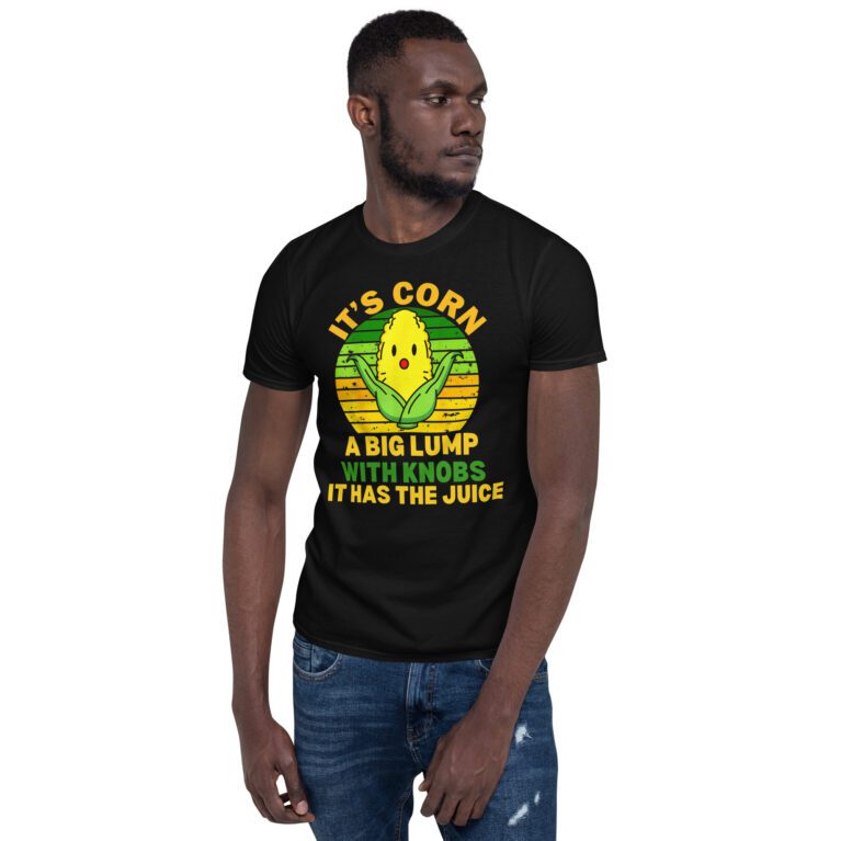 It Has The Juice It’s Corn T-Shirt It’s Corn It Has The Juice a big lump with knobs it has the juice T-Shirt - Image 2
