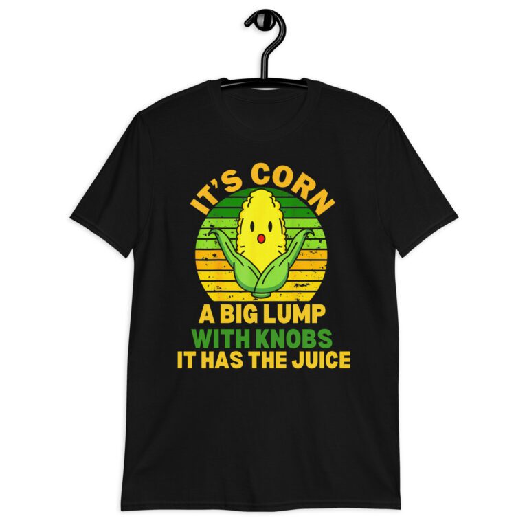 It Has The Juice It’s Corn T-Shirt It’s Corn It Has The Juice a big lump with knobs it has the juice T-Shirt - Image 3