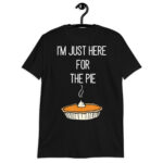 Funny -m Just Here For The Pie Shirt Funny  Thanksgiving Food Joke!