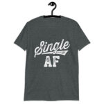 Funny Single AF Funny  Singles Awareness Day Anti-Valentine T-Shirt!