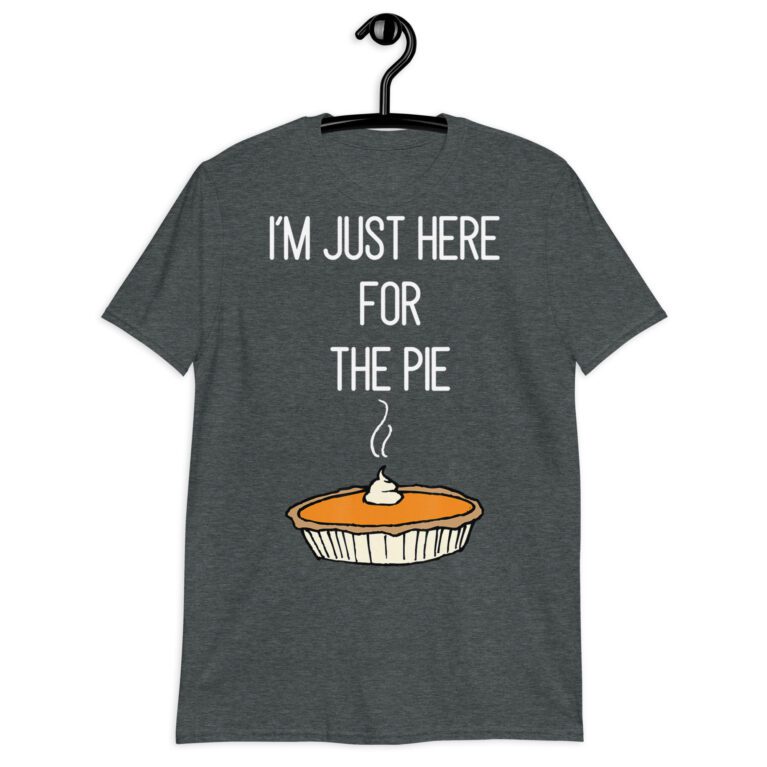 Funny -m Just Here For The Pie Shirt Funny  Thanksgiving Food Joke! - Image 5