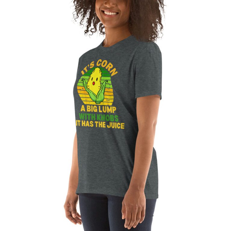 It Has The Juice It’s Corn T-Shirt It’s Corn It Has The Juice a big lump with knobs it has the juice T-Shirt - Image 10