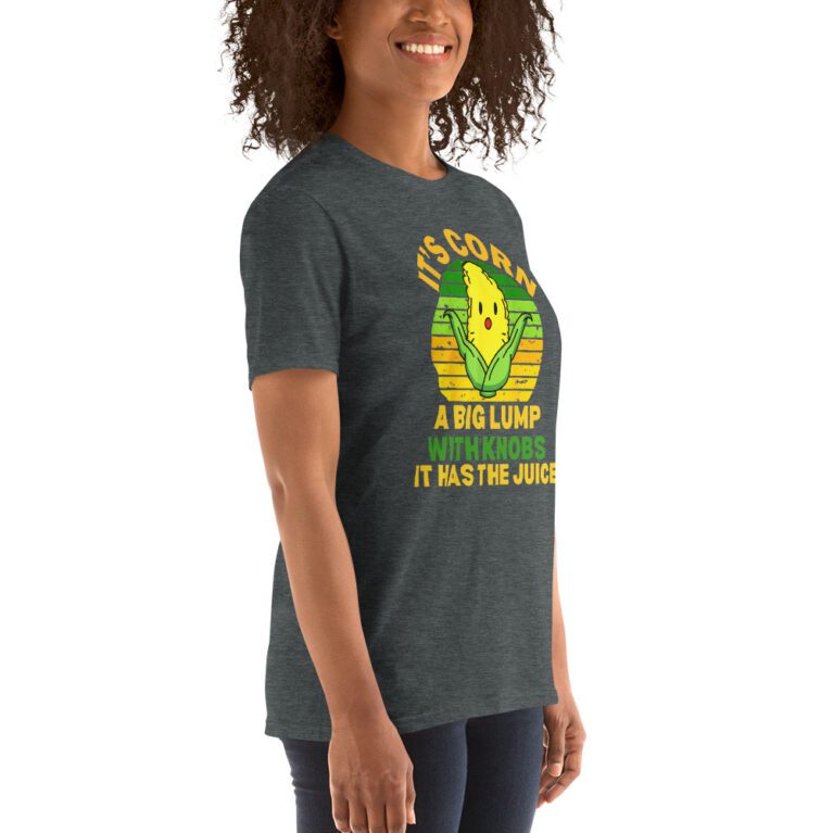 It Has The Juice It’s Corn T-Shirt It’s Corn It Has The Juice a big lump with knobs it has the juice T-Shirt - Image 11