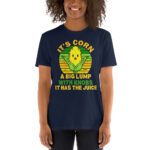 It Has The Juice It’s Corn T-Shirt It’s Corn It Has The Juice a big lump with knobs it has the juice T-Shirt