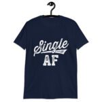 Funny Single AF Funny  Singles Awareness Day Anti-Valentine T-Shirt!