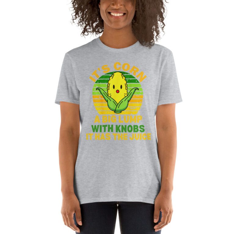 It Has The Juice It’s Corn T-Shirt It’s Corn It Has The Juice a big lump with knobs it has the juice T-Shirt - Image 12