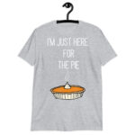 Funny -m Just Here For The Pie Shirt Funny  Thanksgiving Food Joke!