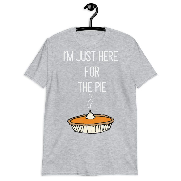 Funny -m Just Here For The Pie Shirt Funny  Thanksgiving Food Joke! - Image 7