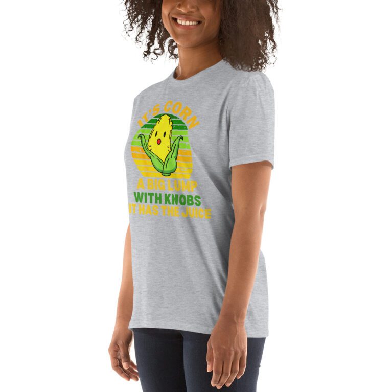 It Has The Juice It’s Corn T-Shirt It’s Corn It Has The Juice a big lump with knobs it has the juice T-Shirt - Image 13