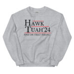 Hawk Tuah 24 hat Spit on that Thang hawk tuah hat |Hawk Tuah 24 if she dont hawk tuah Unisex Sweatshirt