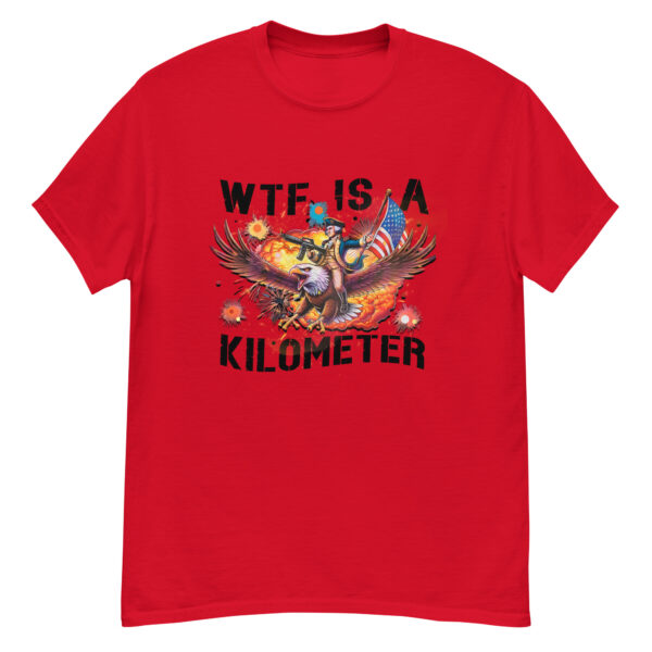 WTF Is A Kilometer Funny 4th Of July Shirt – Hilarious American Pride Tee - Image 5