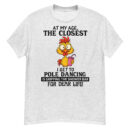 At My Age The Closest I Get To Pole Dancing T-Shirt