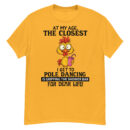 At My Age The Closest I Get To Pole Dancing T-Shirt