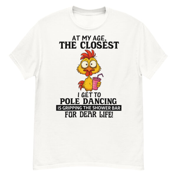 At My Age The Closest I Get To Pole Dancing T-Shirt