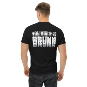 You might Be drunk classic tee