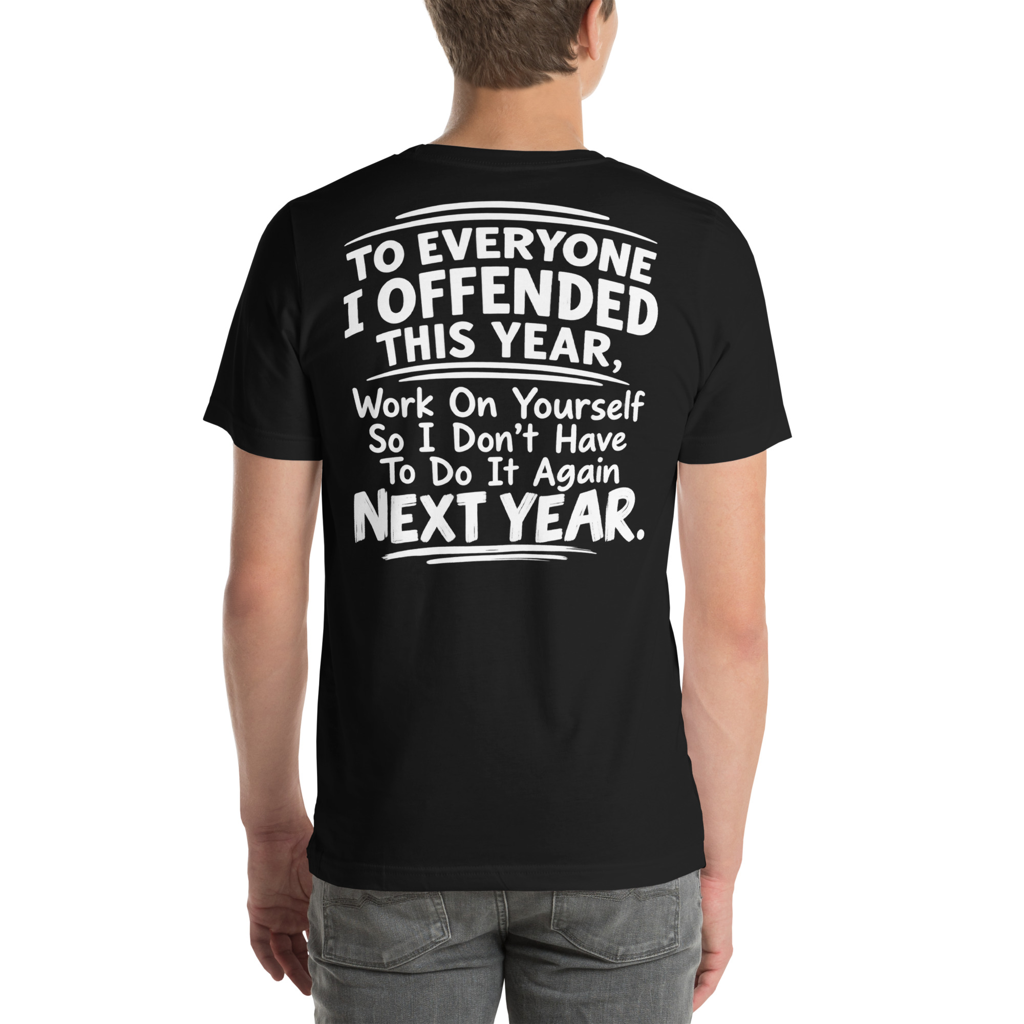 To Everyone I Offended This Year — Work on Yourself So I Don’t Have to Do It Again Next Year t-shirt - Image 7
