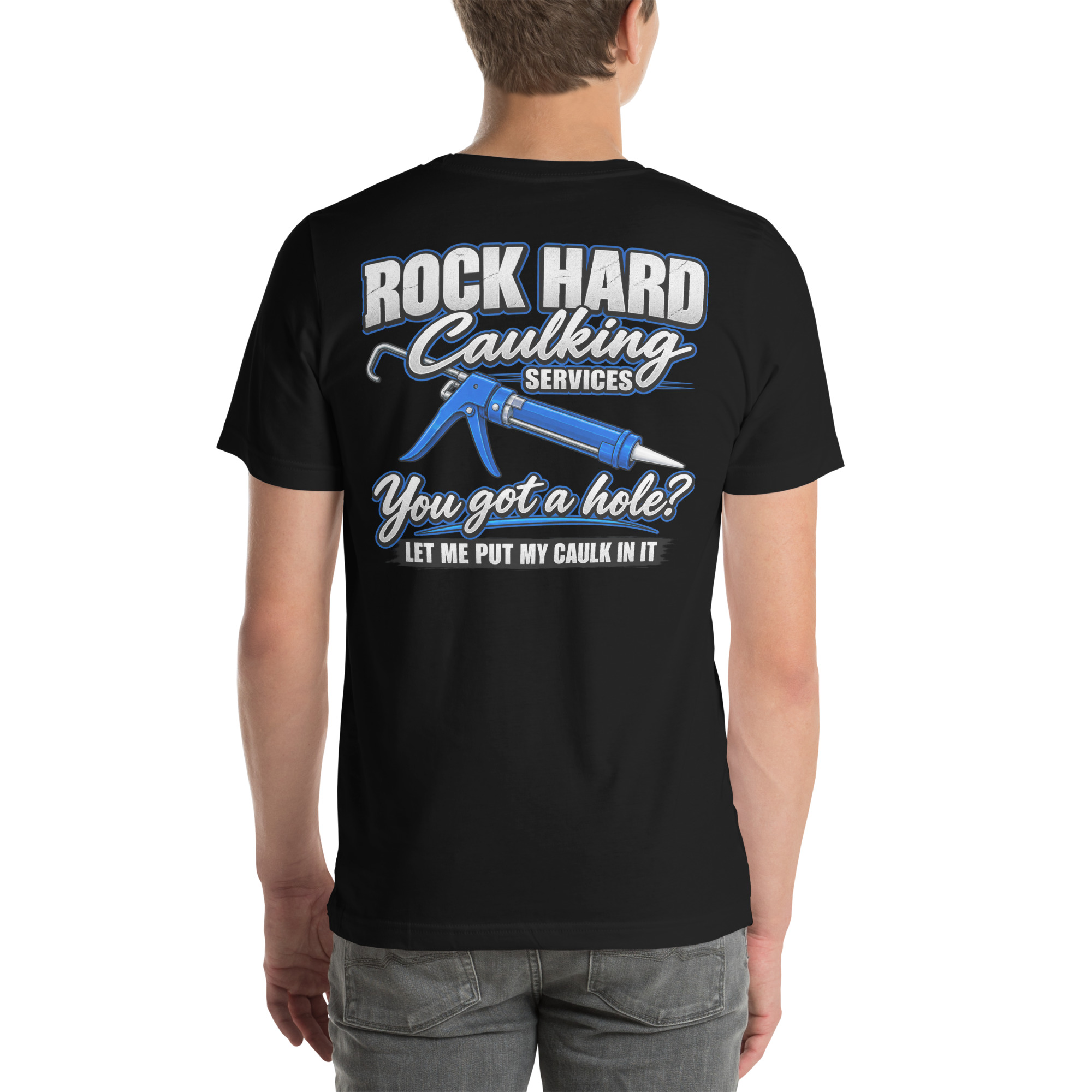Rock Hard Caulking Services — You Got a Hole? Let Me Put My Caulk in It t-shirt - Image 7