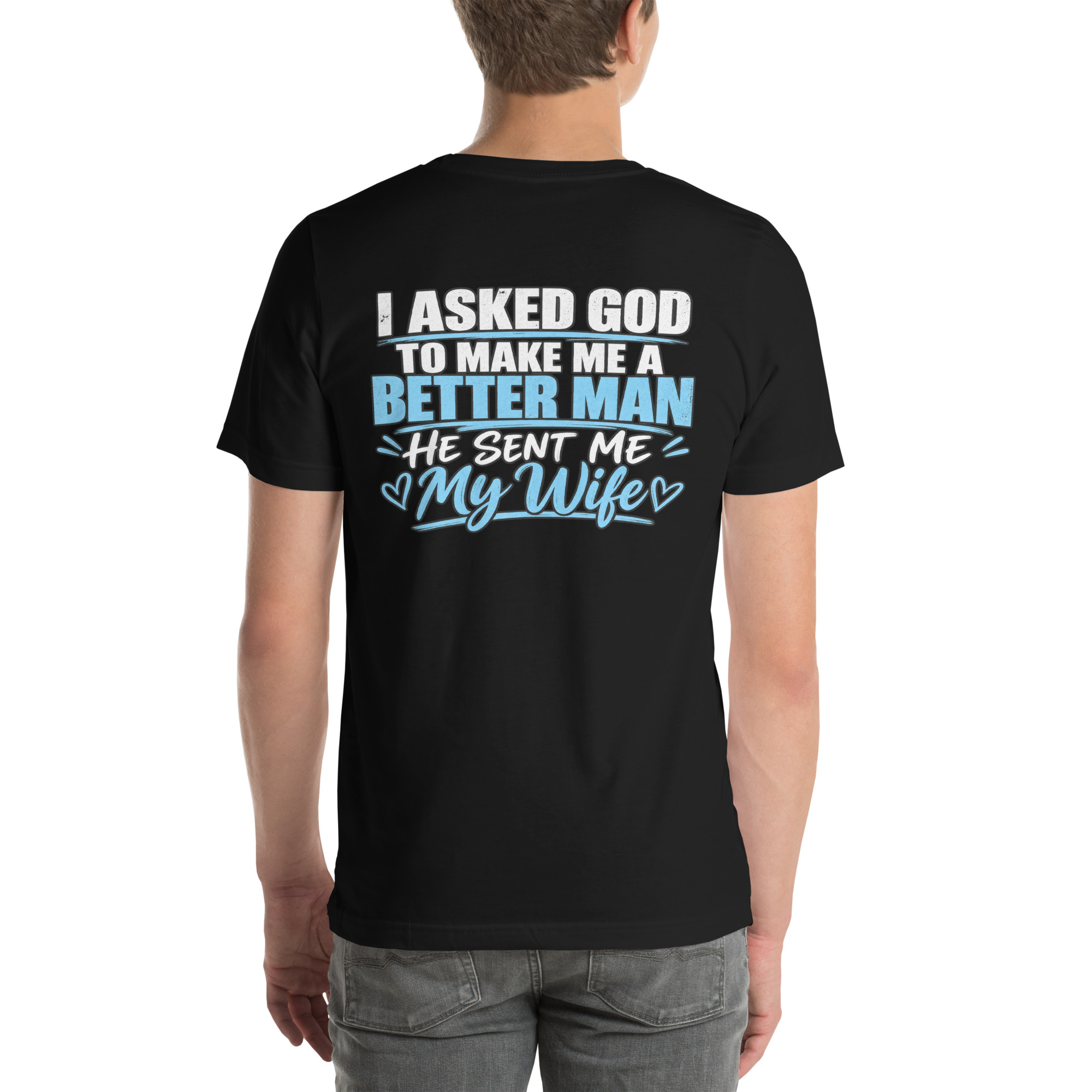 I Asked God to Make Me a Better Man — He Sent Me My Wife t-shirt - Image 9