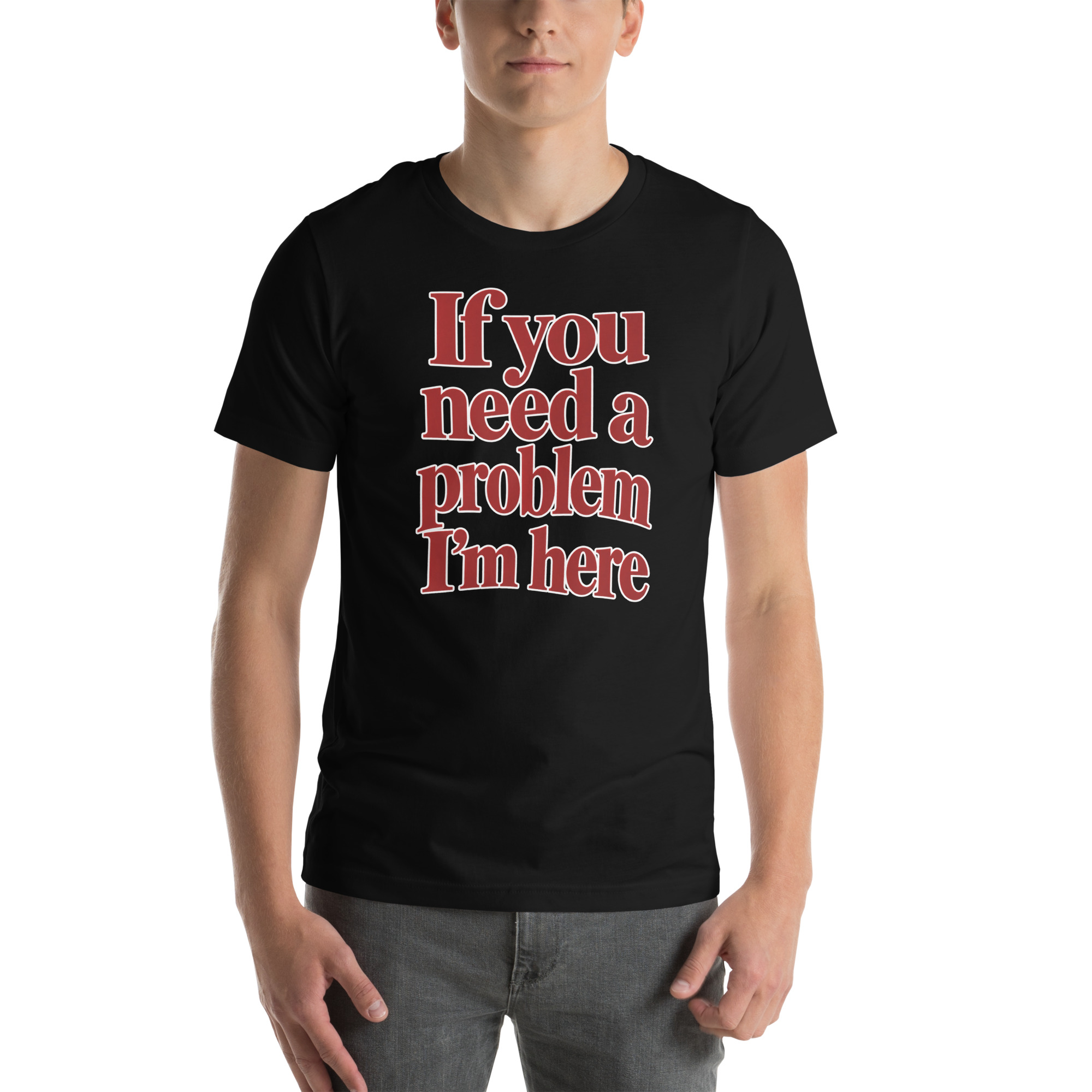 If You Need a Problem, I’m Here t-shirt - Image 9