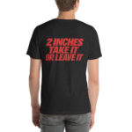 2 Inches — Take It or Leave It t-shirt