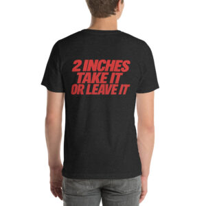 2 Inches — Take It or Leave It t-shirt