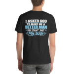I Asked God to Make Me a Better Man — He Sent Me My Wife t-shirt