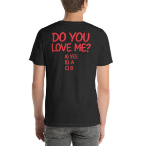 Do You Love Me? A) Yes B) A C) B t-shirt