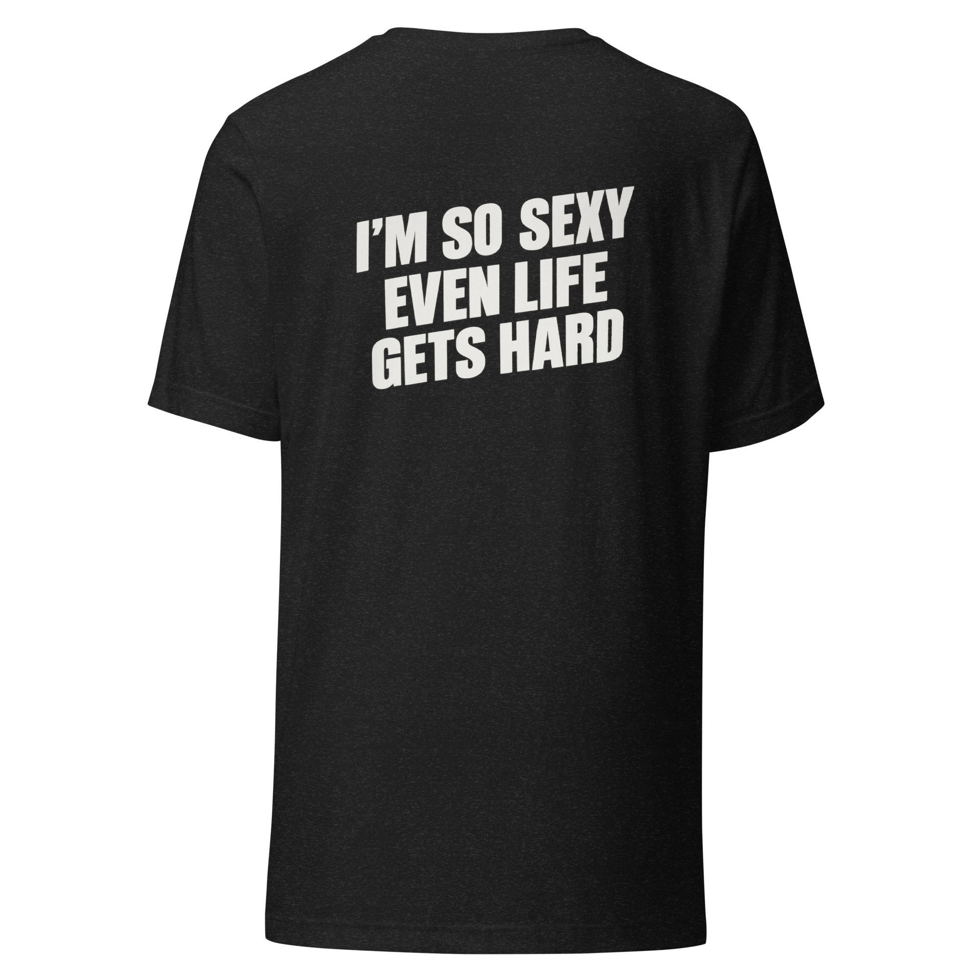 I’m So Sexy Even Life Gets Hard t-shirt - Image 2