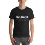 Re-Tired — I Was Tired Yesterday and I’m Tired Again Today t-shirt