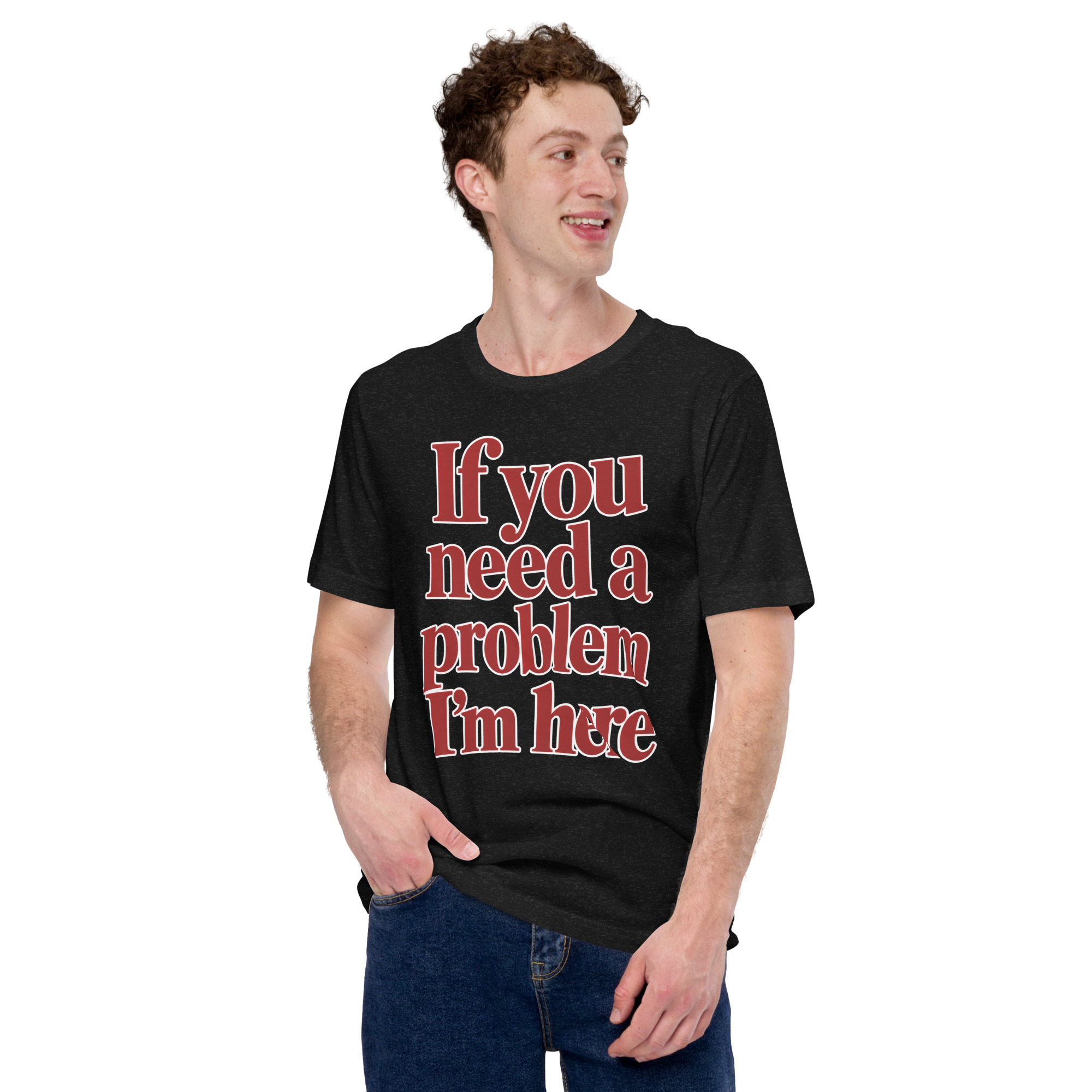 If You Need a Problem, I’m Here t-shirt - Image 2