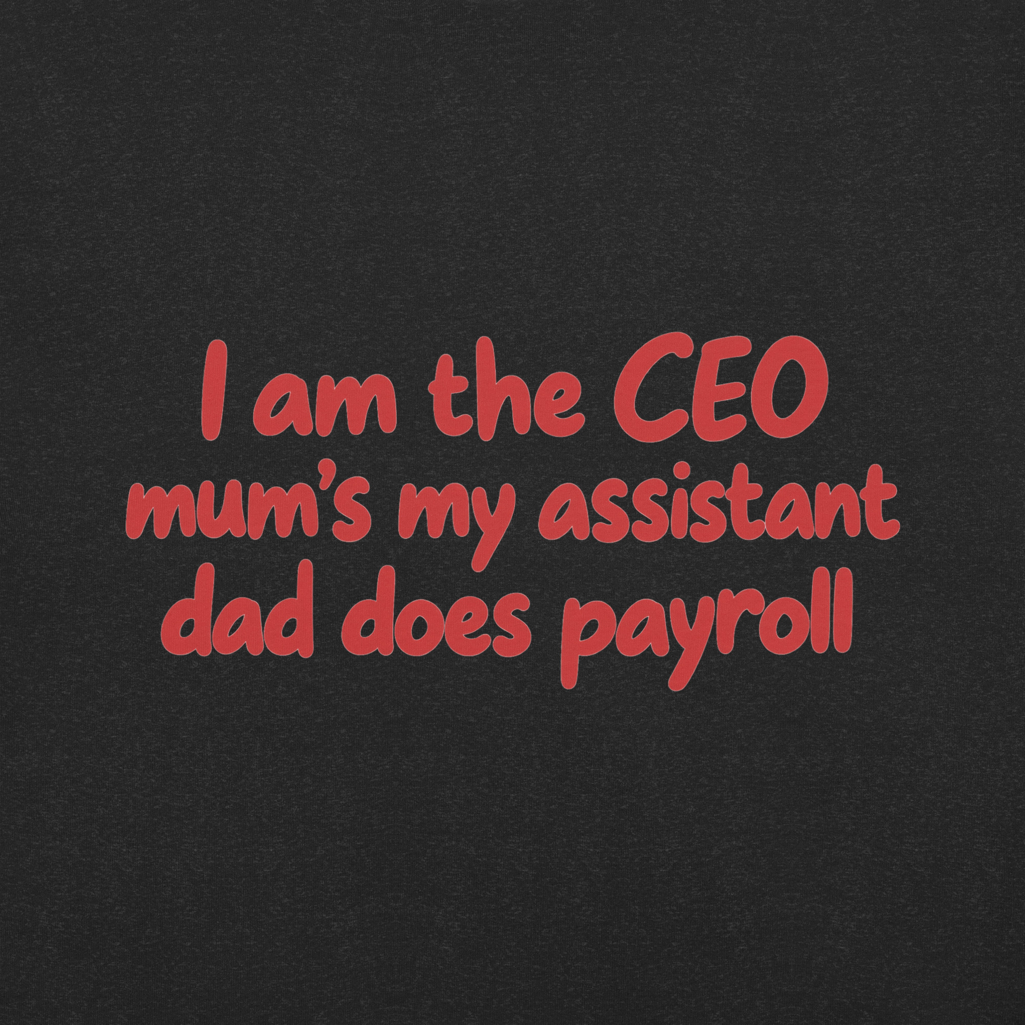 I’m the CEO, Mom’s My Assistant, Dad Does Payroll t-shirt - Image 2