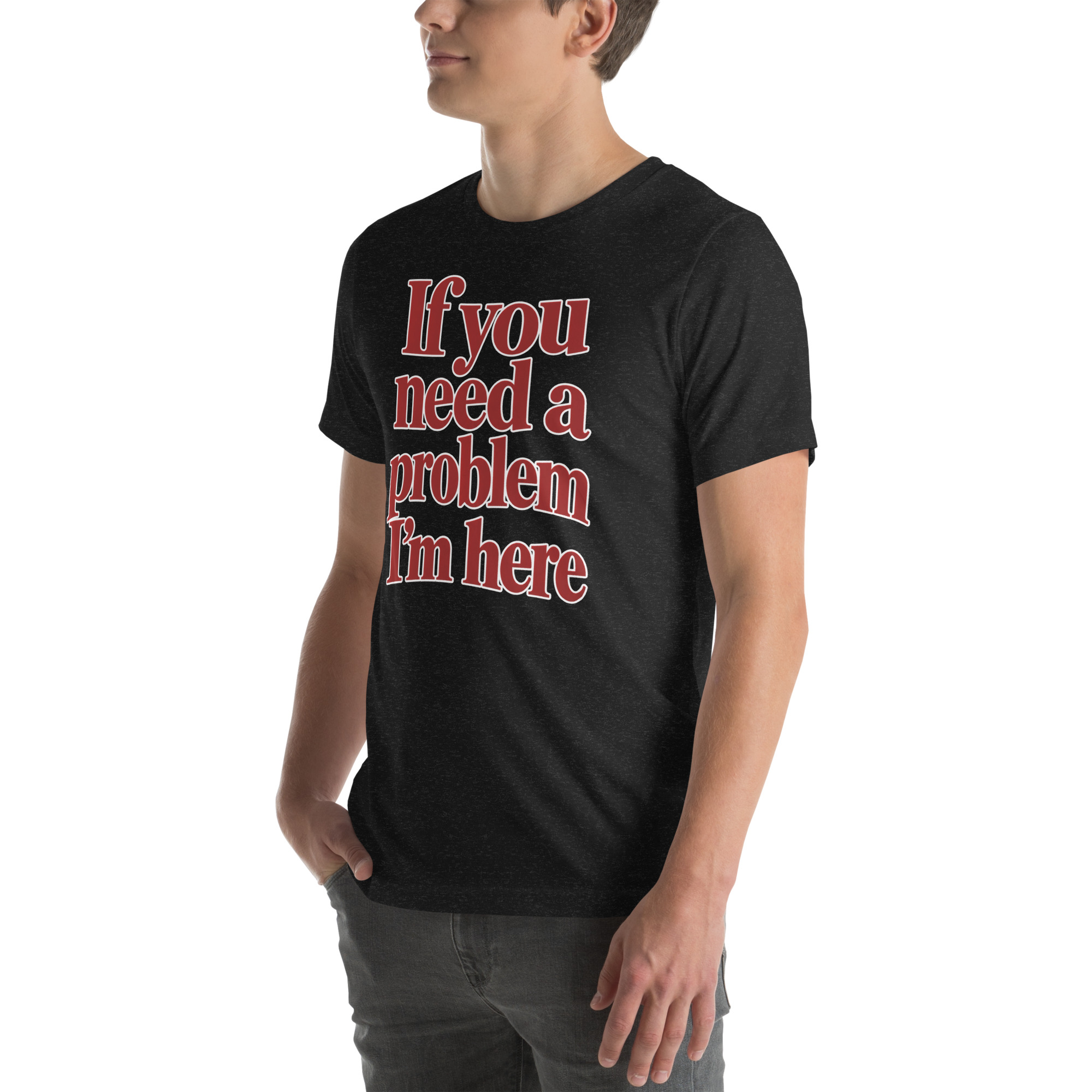 If You Need a Problem, I’m Here t-shirt - Image 6