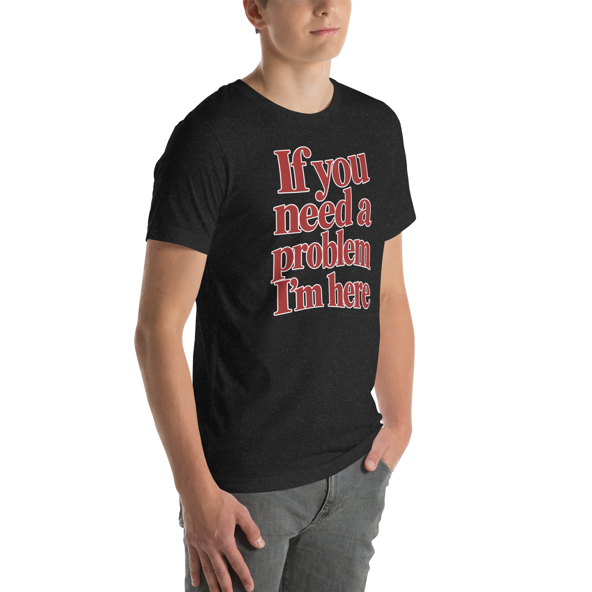 If You Need a Problem, I’m Here t-shirt - Image 8