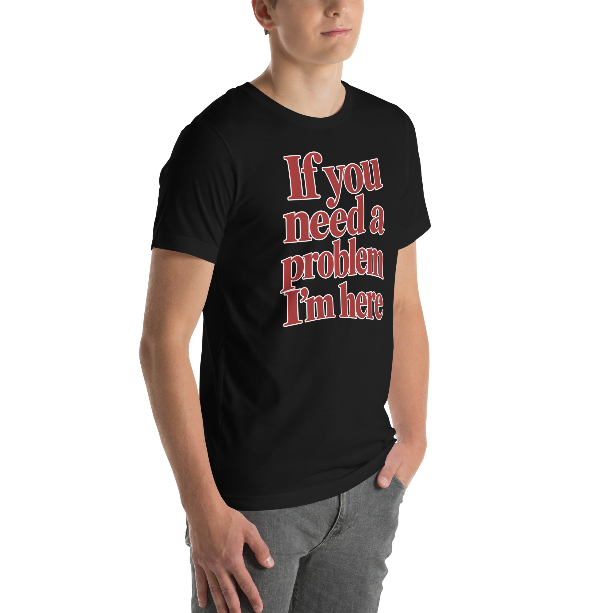 If You Need a Problem, I’m Here t-shirt - Image 14