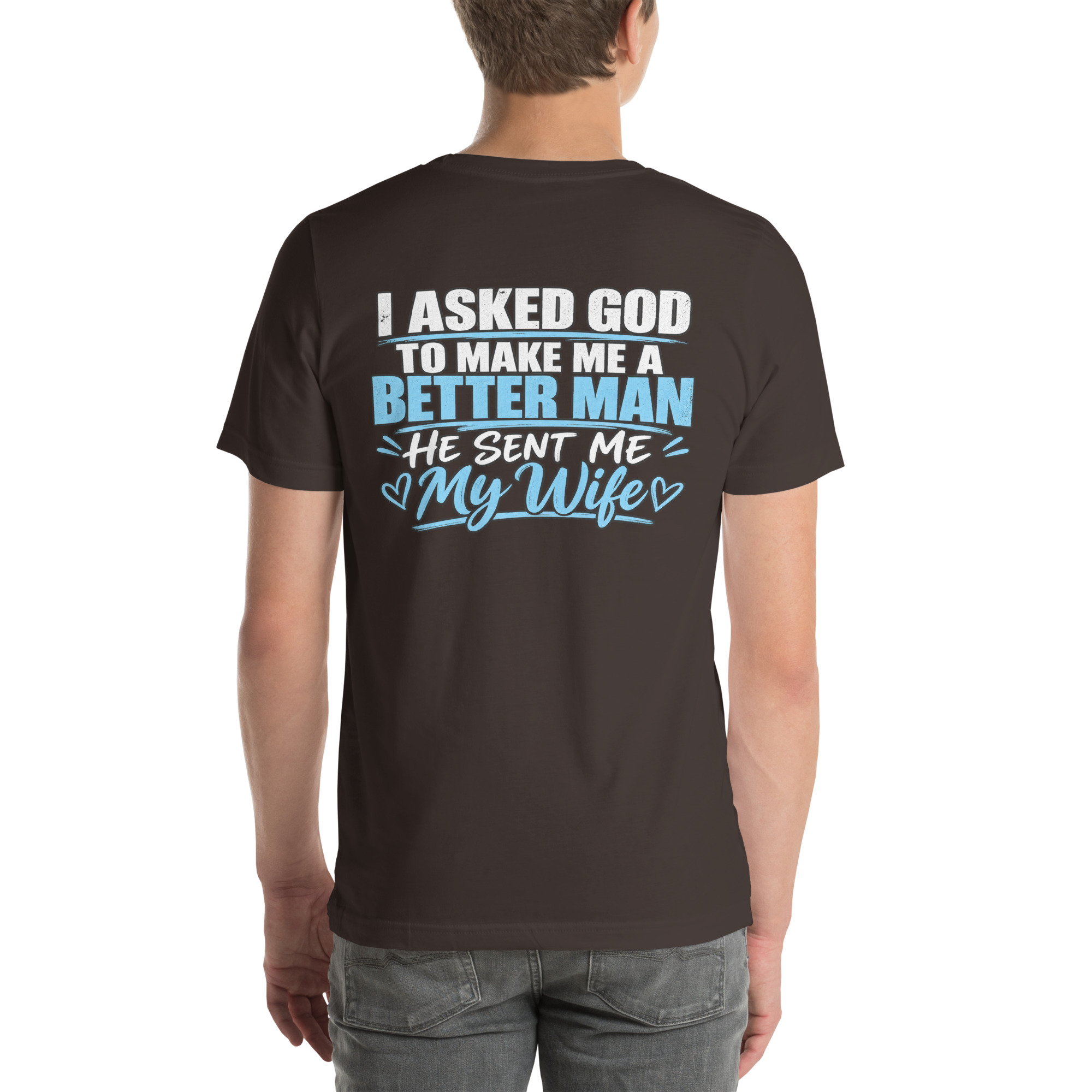 I Asked God to Make Me a Better Man — He Sent Me My Wife t-shirt - Image 45