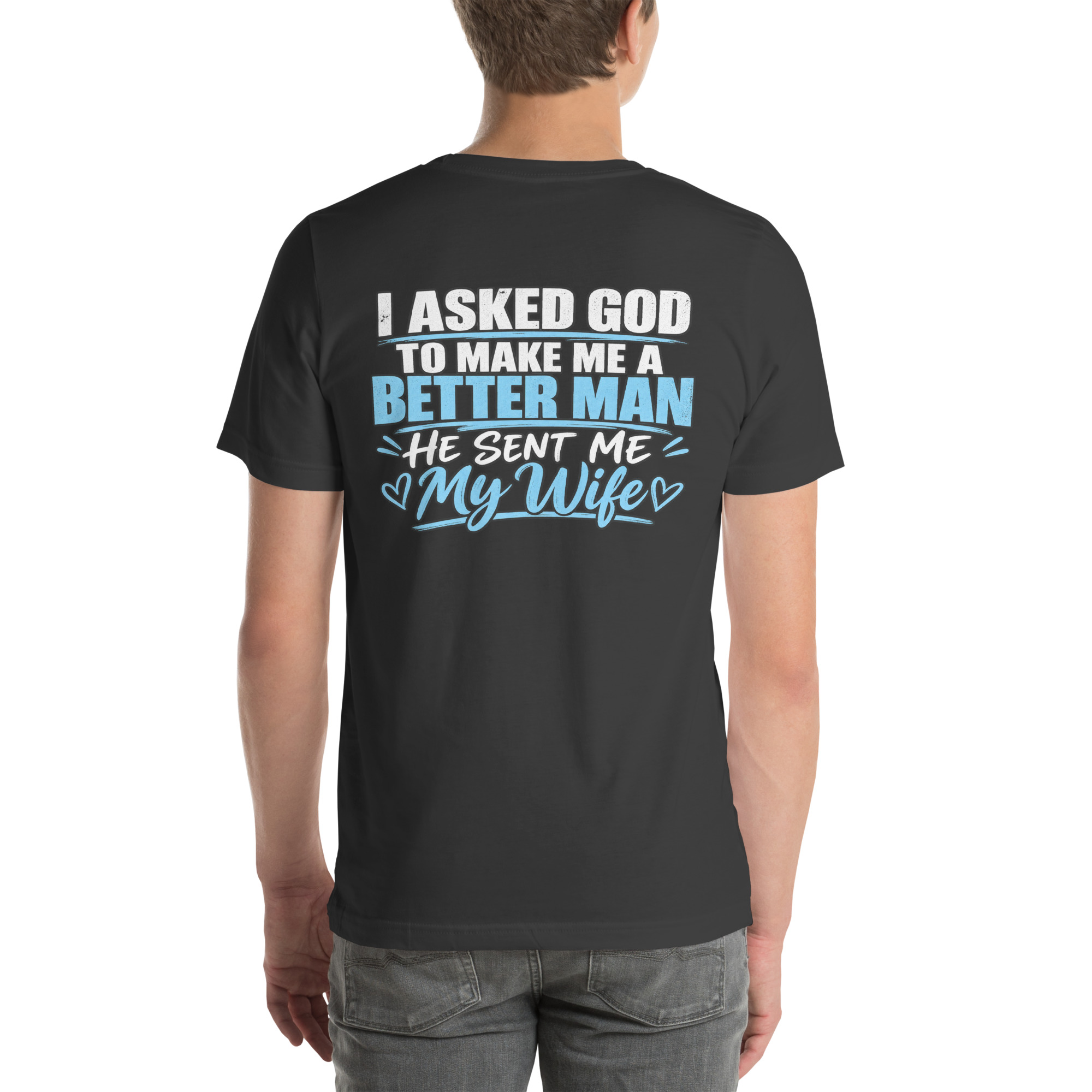 I Asked God to Make Me a Better Man — He Sent Me My Wife t-shirt - Image 55