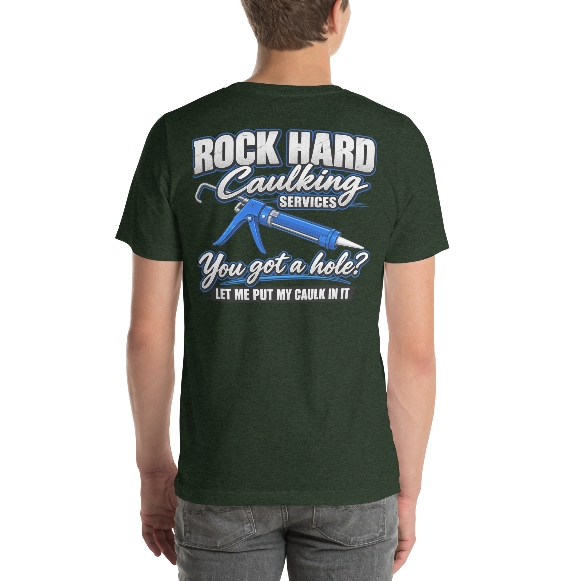 Rock Hard Caulking Services — You Got a Hole? Let Me Put My Caulk in It t-shirt - Image 41
