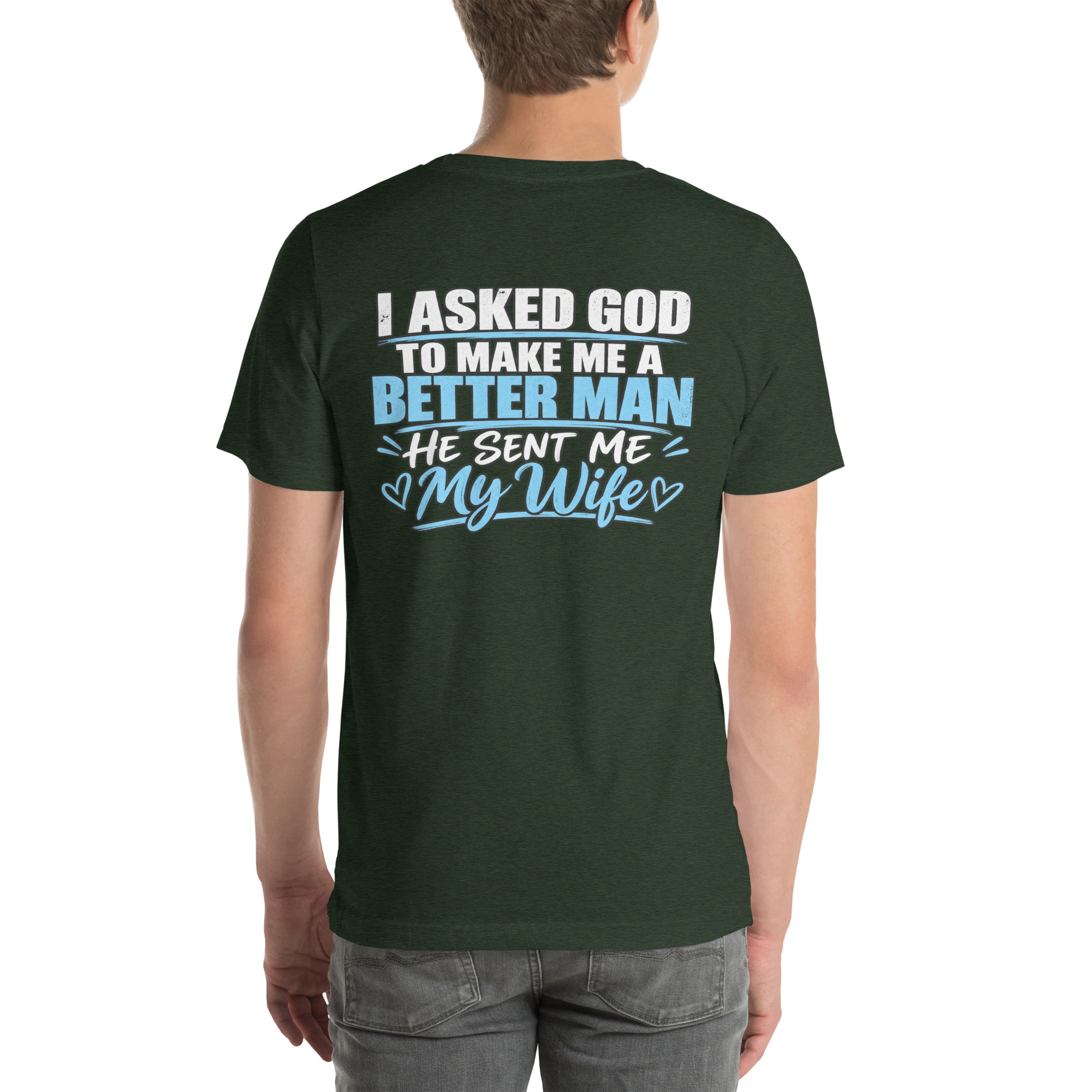 I Asked God to Make Me a Better Man — He Sent Me My Wife t-shirt - Image 43