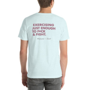 Exercising Just Enough to F*ck & Fight t-shirt