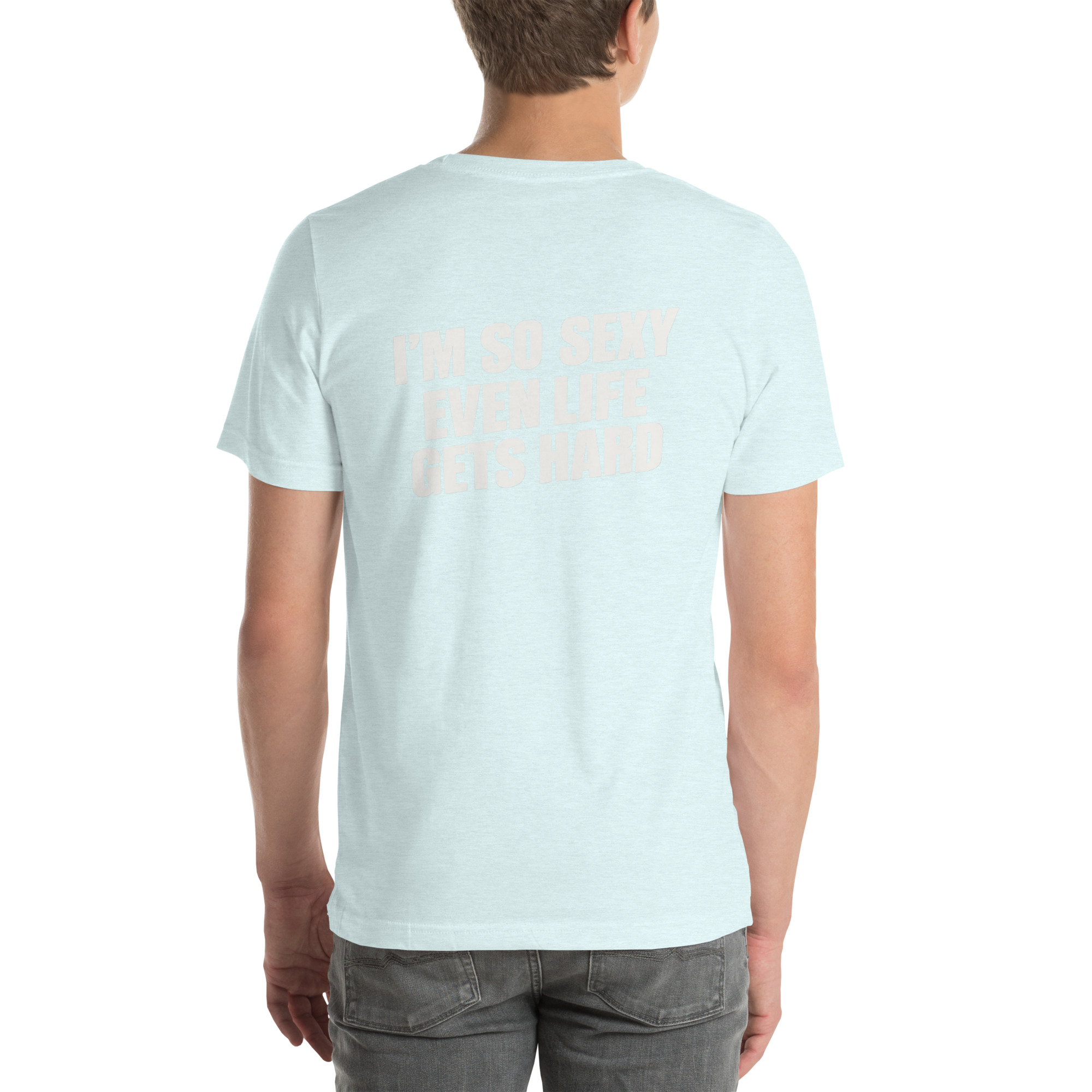 I’m So Sexy Even Life Gets Hard t-shirt - Image 61