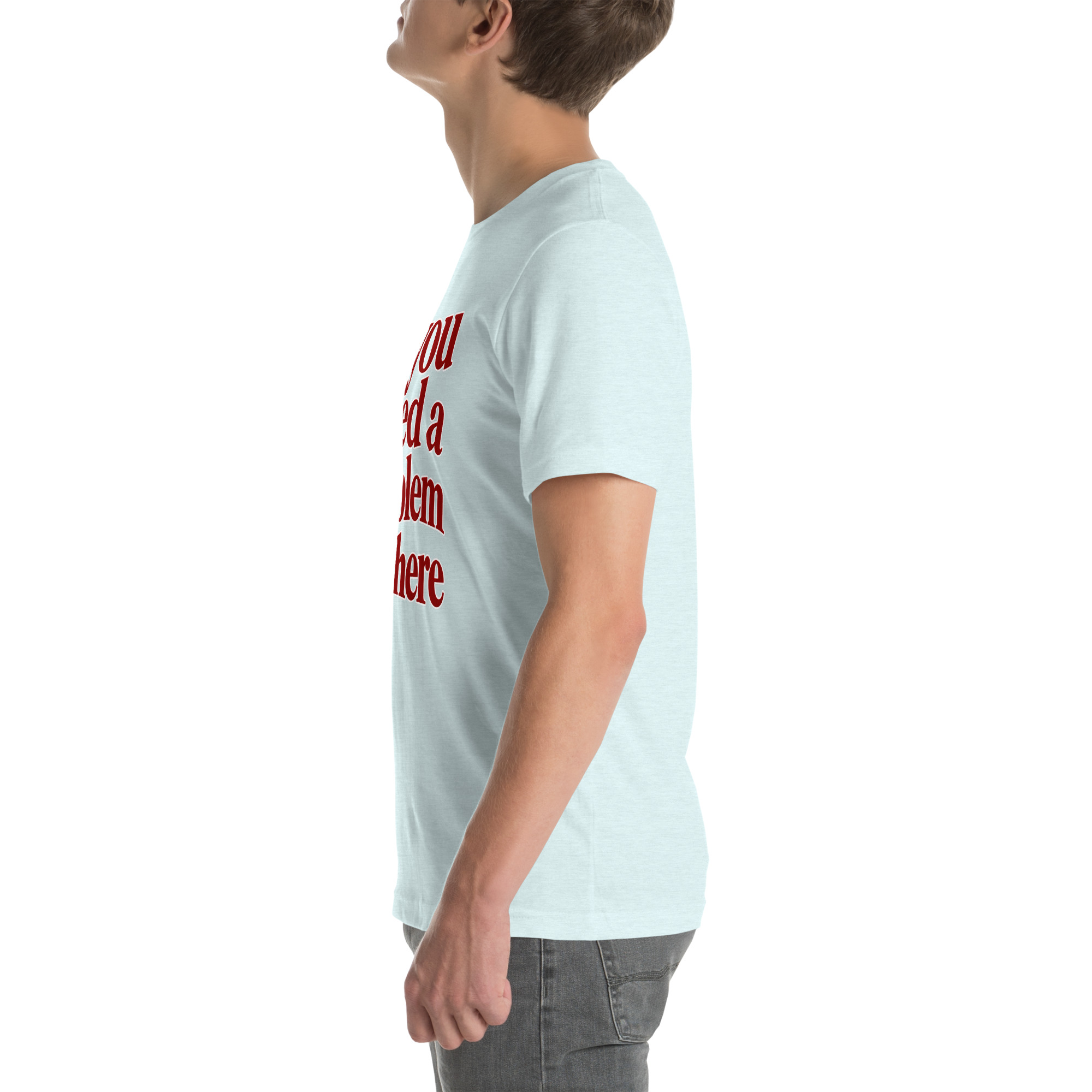If You Need a Problem, I’m Here t-shirt - Image 57