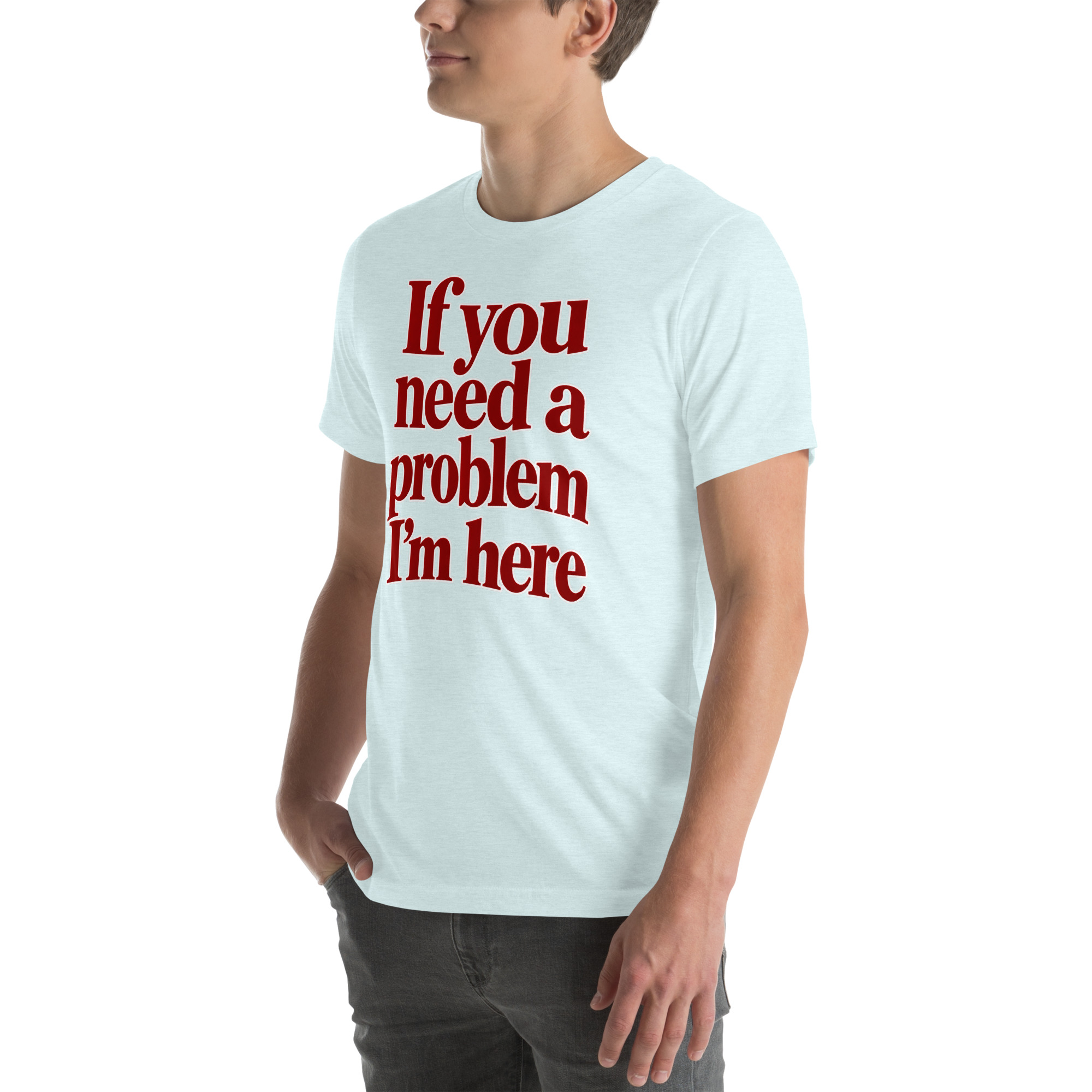 If You Need a Problem, I’m Here t-shirt - Image 59