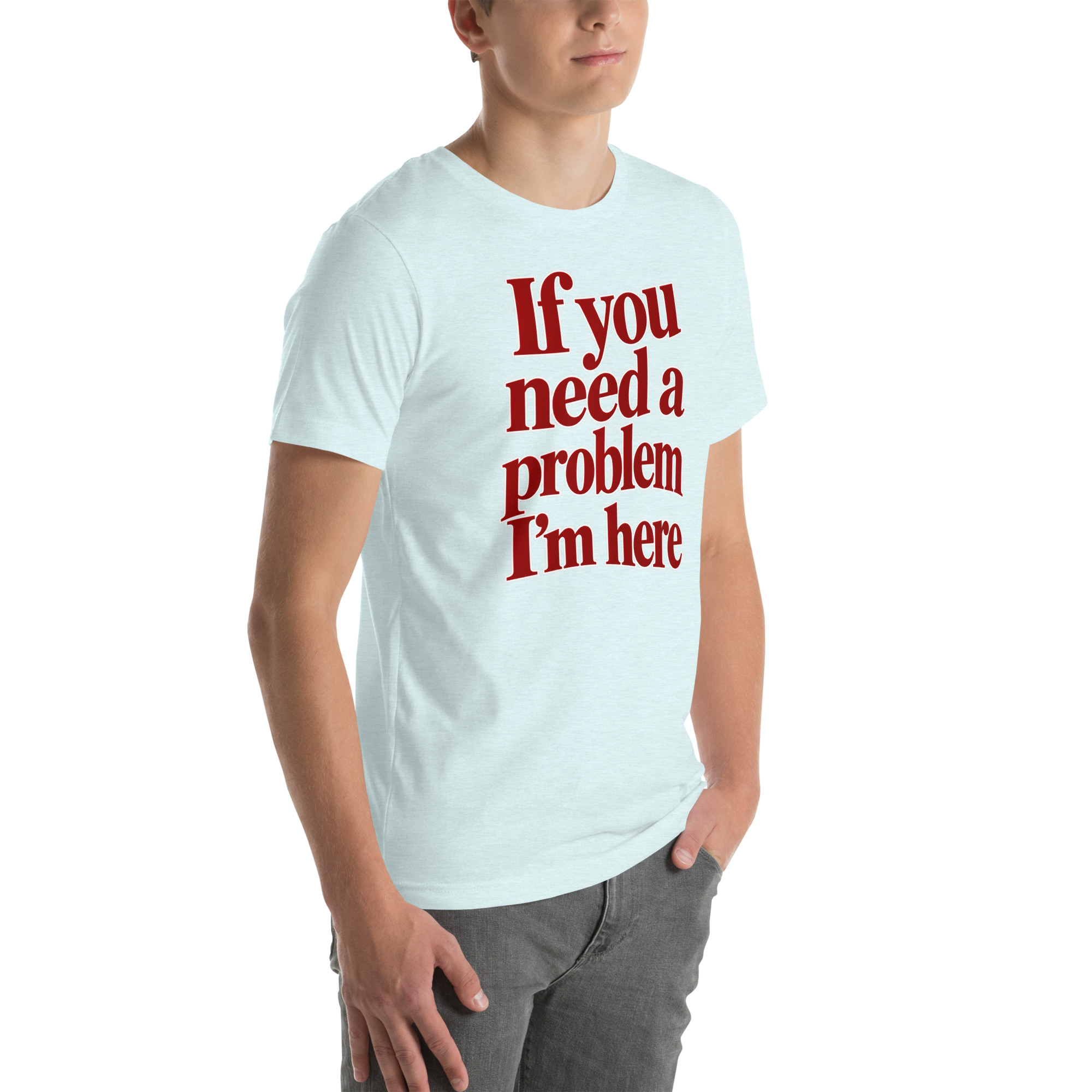 If You Need a Problem, I’m Here t-shirt - Image 60