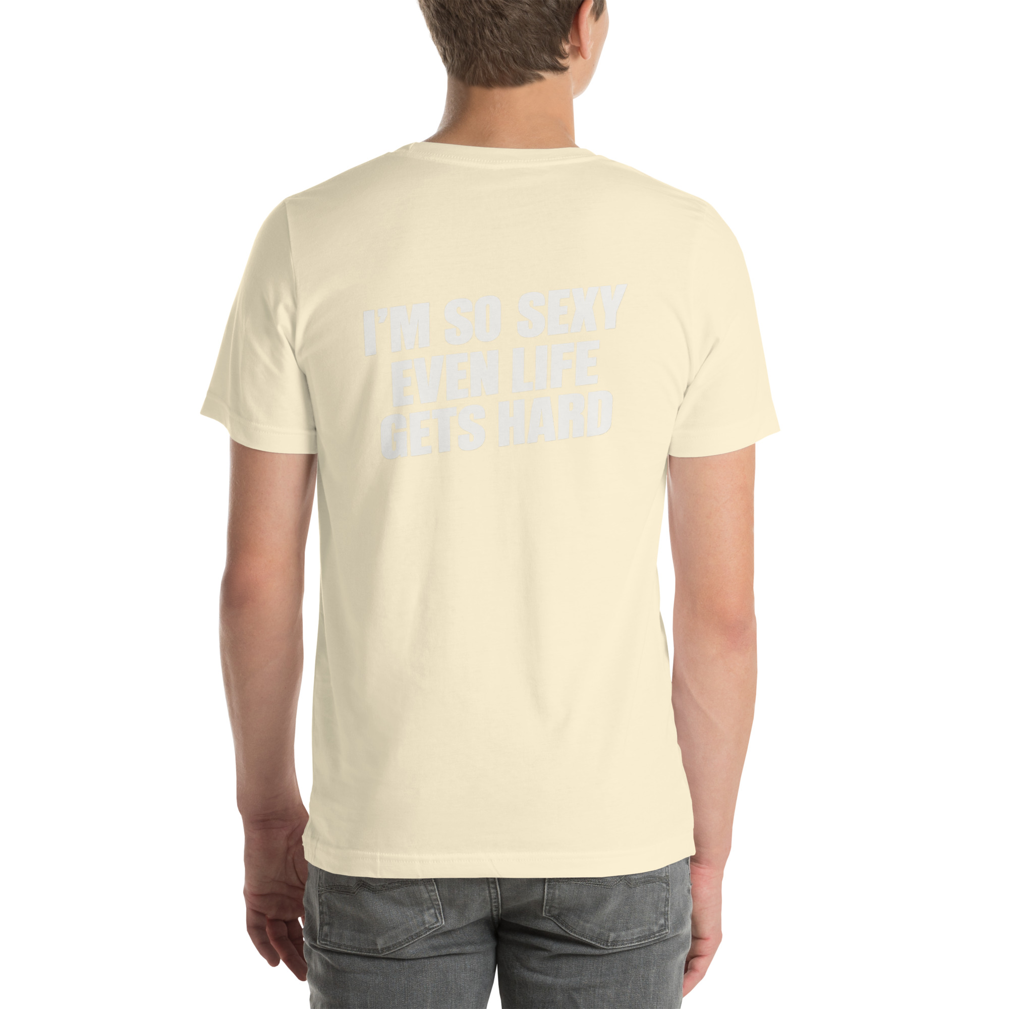 I’m So Sexy Even Life Gets Hard t-shirt - Image 45