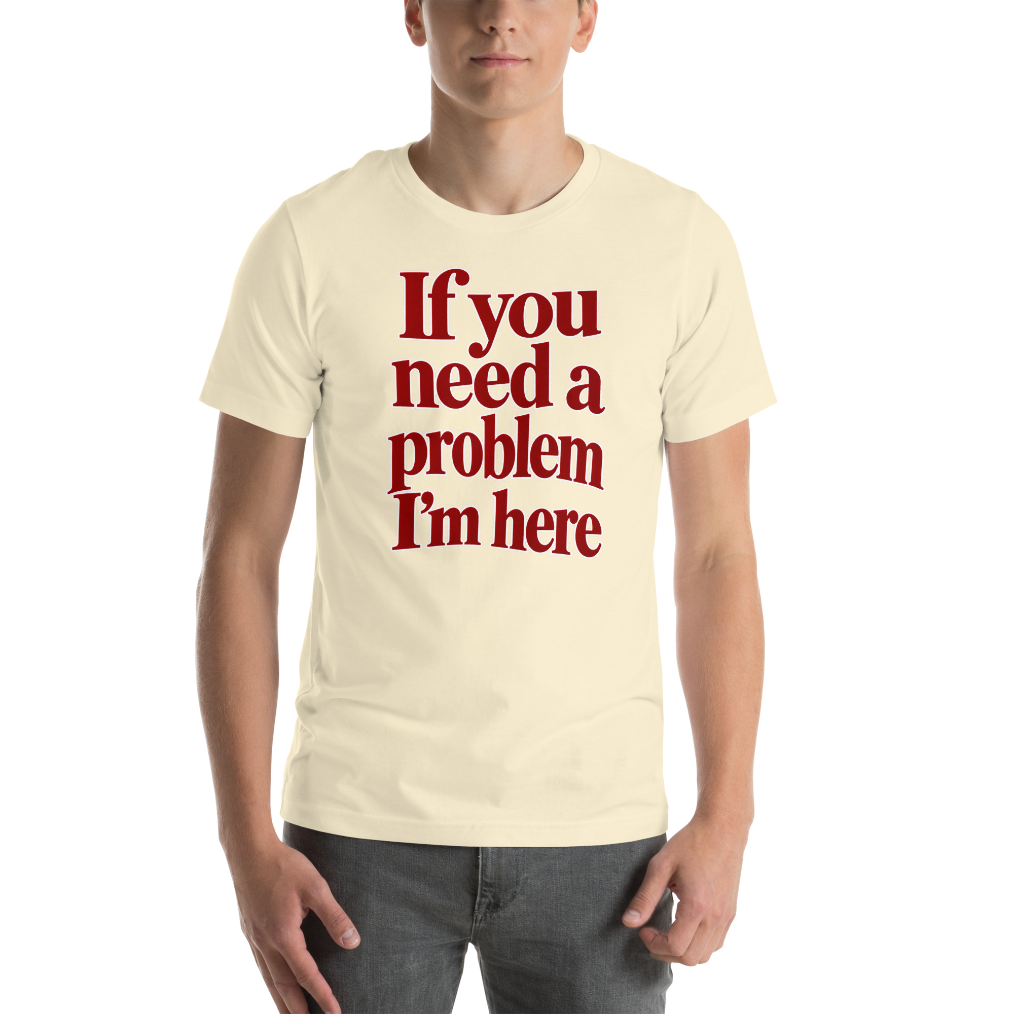 If You Need a Problem, I’m Here t-shirt - Image 45
